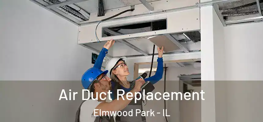  Air Duct Replacement Elmwood Park - IL