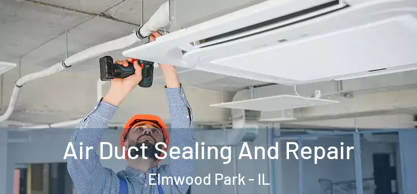  Air Duct Sealing And Repair Elmwood Park - IL