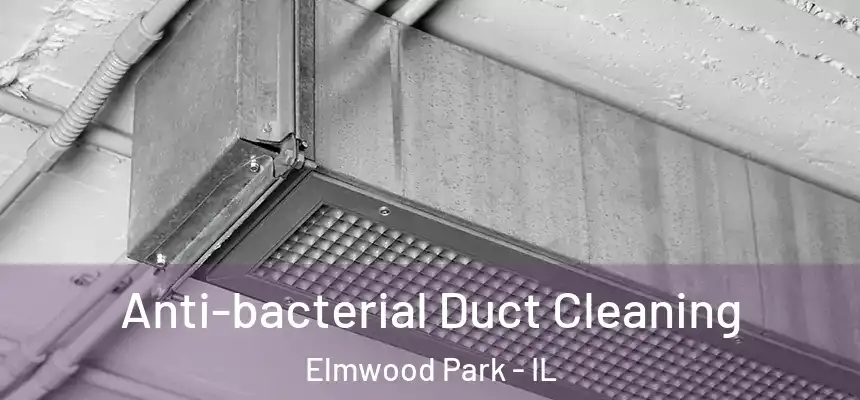  Anti-bacterial Duct Cleaning Elmwood Park - IL