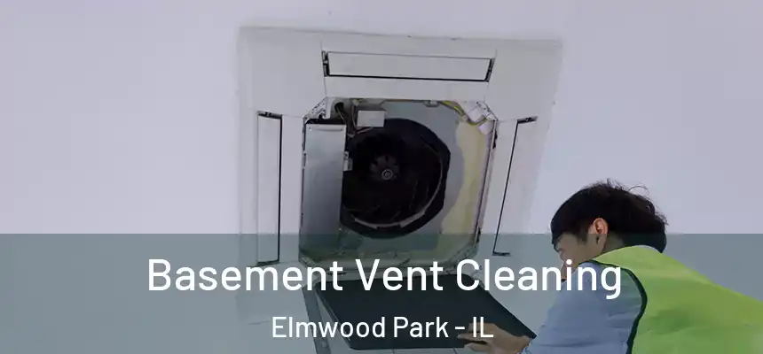  Basement Vent Cleaning Elmwood Park - IL