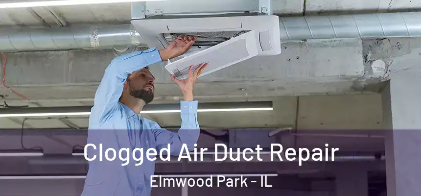  Clogged Air Duct Repair Elmwood Park - IL