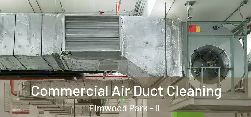  Commercial Air Duct Cleaning Elmwood Park - IL