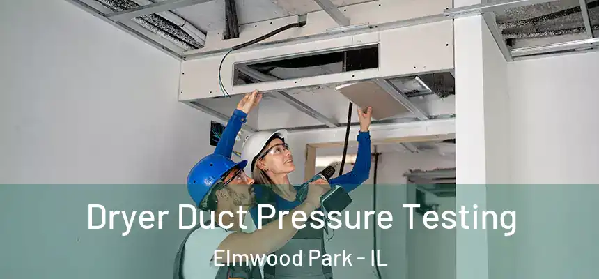 Dryer Duct Pressure Testing Elmwood Park - IL