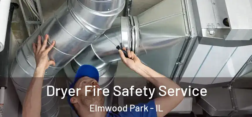 Dryer Fire Safety Service Elmwood Park - IL