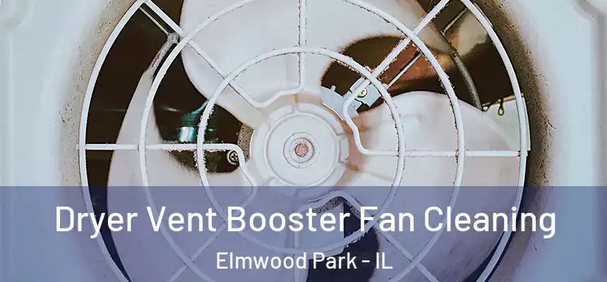  Dryer Vent Booster Fan Cleaning Elmwood Park - IL