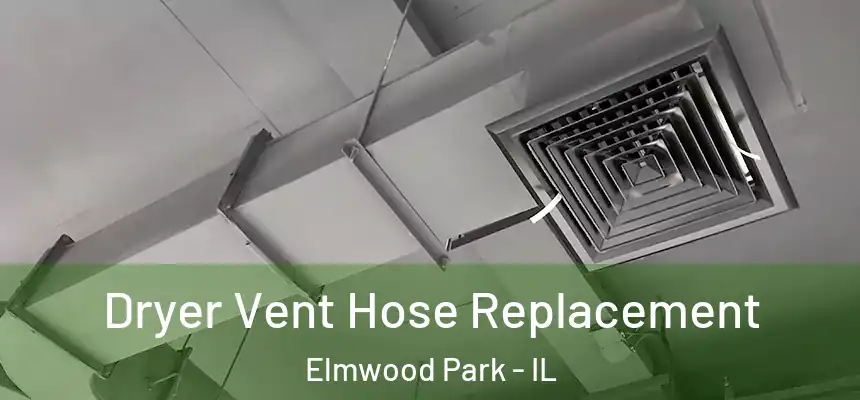  Dryer Vent Hose Replacement Elmwood Park - IL