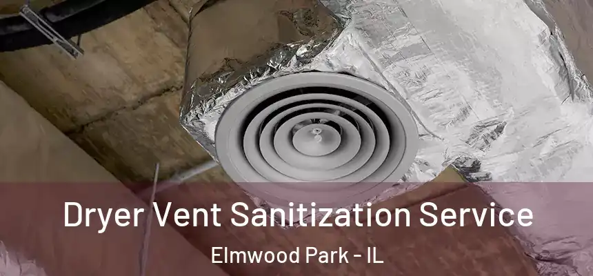  Dryer Vent Sanitization Service Elmwood Park - IL