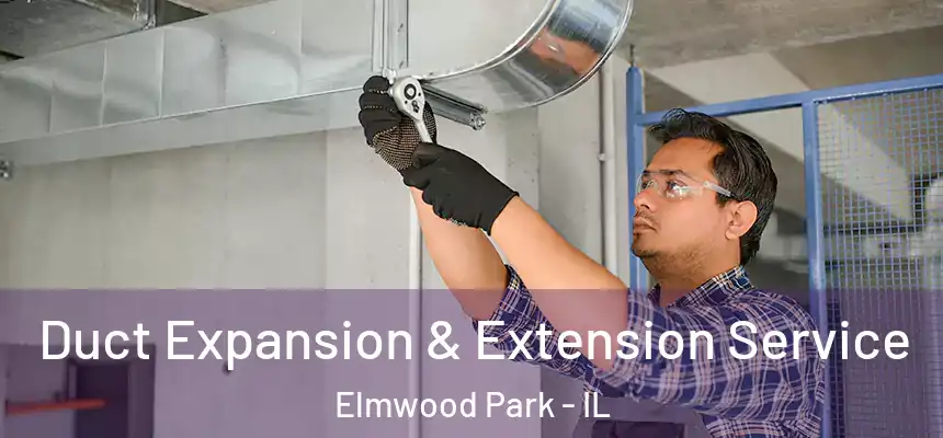  Duct Expansion & Extension Service Elmwood Park - IL