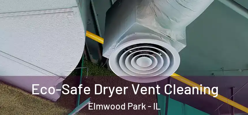  Eco-Safe Dryer Vent Cleaning Elmwood Park - IL
