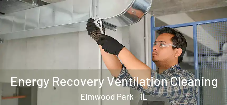  Energy Recovery Ventilation Cleaning Elmwood Park - IL