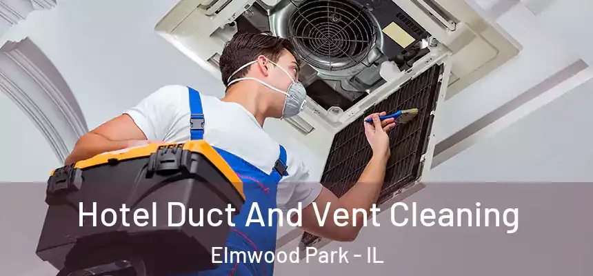 Hotel Duct And Vent Cleaning Elmwood Park - IL