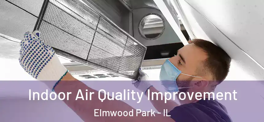 Indoor Air Quality Improvement Elmwood Park - IL