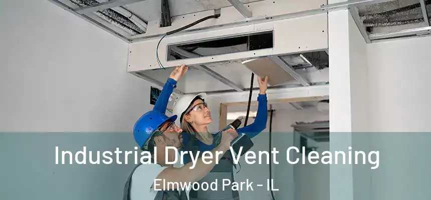 Industrial Dryer Vent Cleaning Elmwood Park - IL