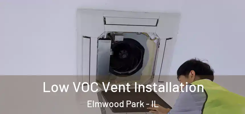  Low VOC Vent Installation Elmwood Park - IL