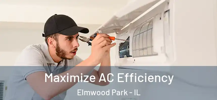  Maximize AC Efficiency Elmwood Park - IL