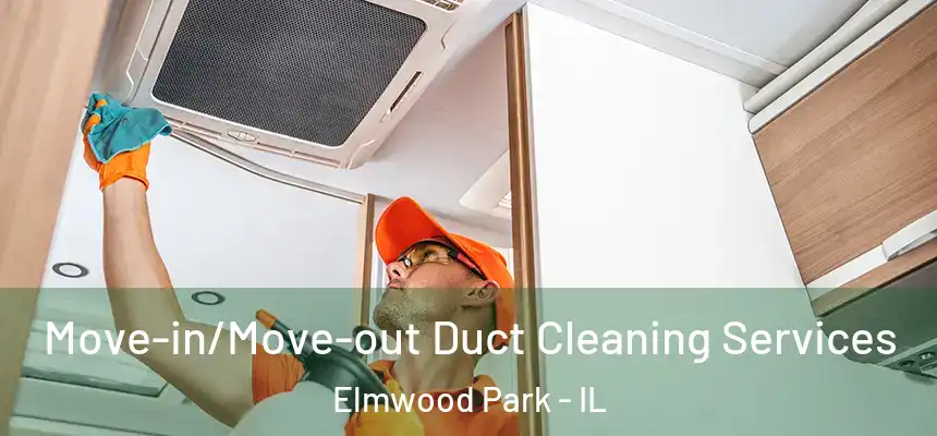 Move-in/Move-out Duct Cleaning Services Elmwood Park - IL