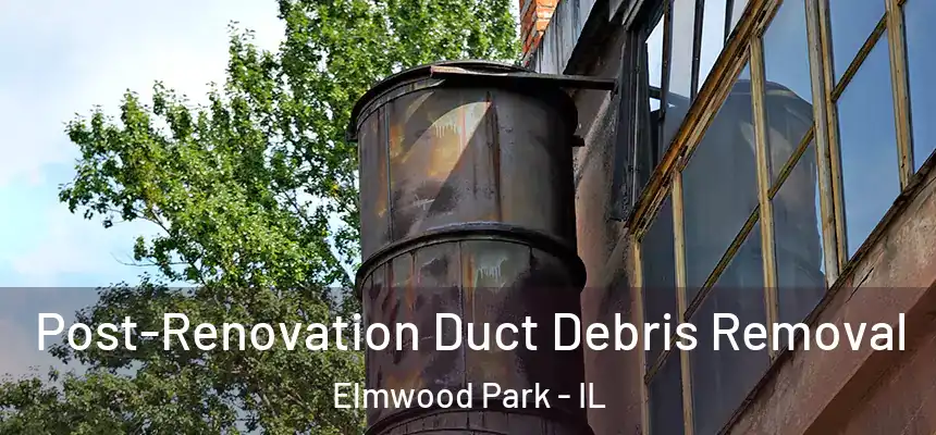  Post-Renovation Duct Debris Removal Elmwood Park - IL