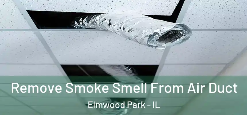 Remove Smoke Smell From Air Duct Elmwood Park - IL