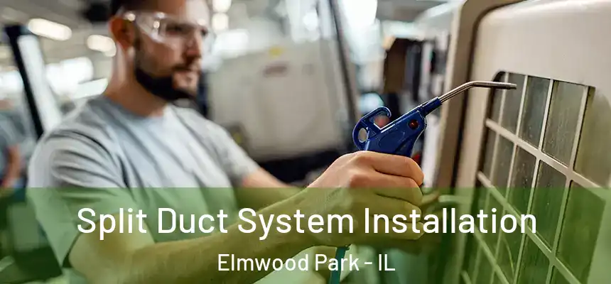  Split Duct System Installation Elmwood Park - IL