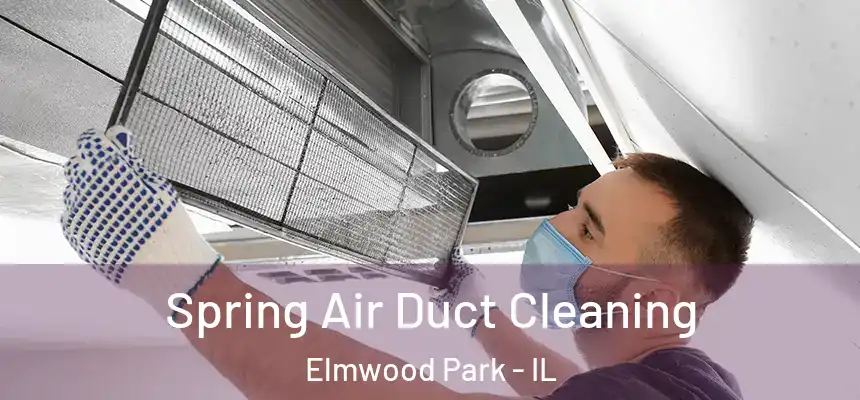  Spring Air Duct Cleaning Elmwood Park - IL