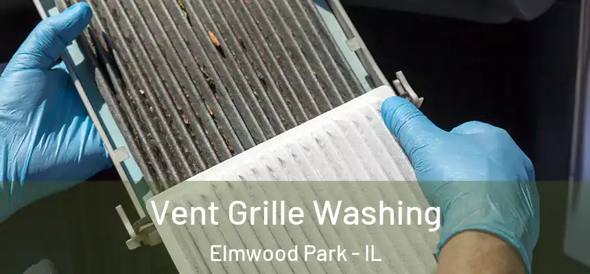 Vent Grille Washing Elmwood Park - IL