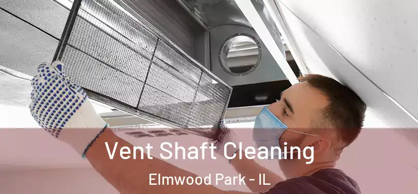  Vent Shaft Cleaning Elmwood Park - IL