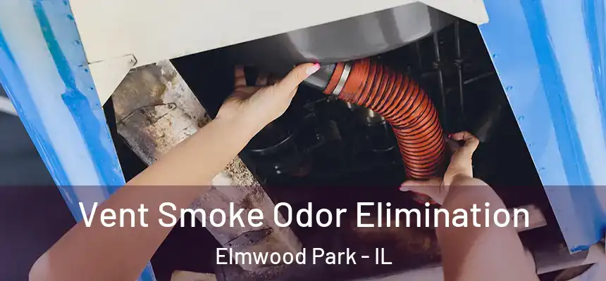  Vent Smoke Odor Elimination Elmwood Park - IL