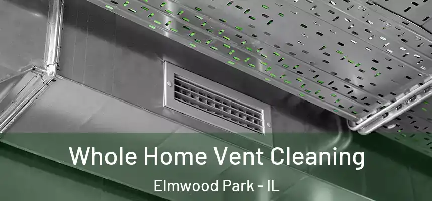 Whole Home Vent Cleaning Elmwood Park - IL